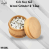 Cối Xay Gỗ 2 Tầng (Wood Grinder CX01)